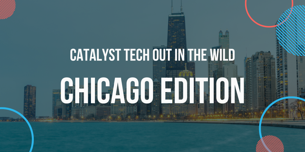 Catalyst Tech Out in the Wild, Chicago Edition, header.